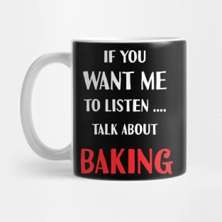 if you want me to listen talk about baking Mug